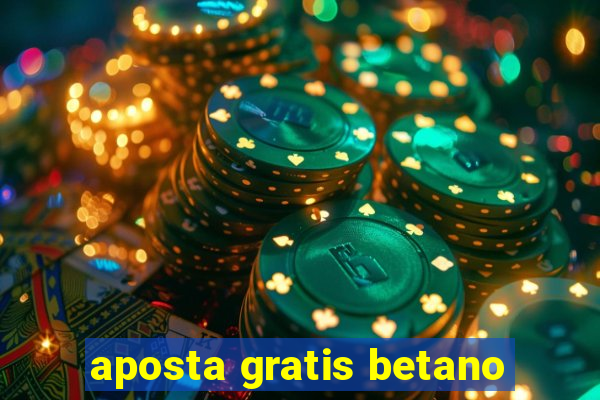 aposta gratis betano